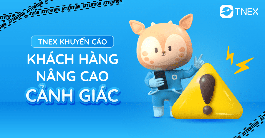 TNEX KHUYẾN CÁO KHÁCH HÀNG CẢNH GIÁC VỚI THỦ ĐOẠN LỪA ĐẢO TNEX KHUYẾN CÁO KHÁCH HÀNG CẢNH GIÁC VỚI THỦ ĐOẠN LỪA ĐẢO